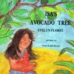 Isa's Avocado Tree by Evelyn Flores